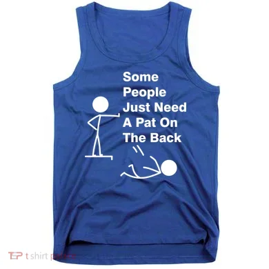 Some People Just Need A Pat On The Back Tank Top