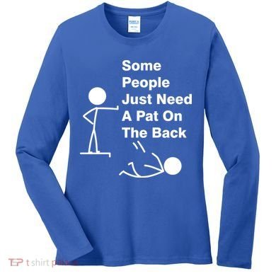 Some People Just Need A Pat On The Back Women's Long Sleeve Shirt