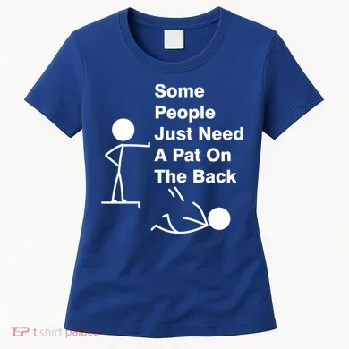 Some People Just Need A Pat On The Back Women's T-Shirt