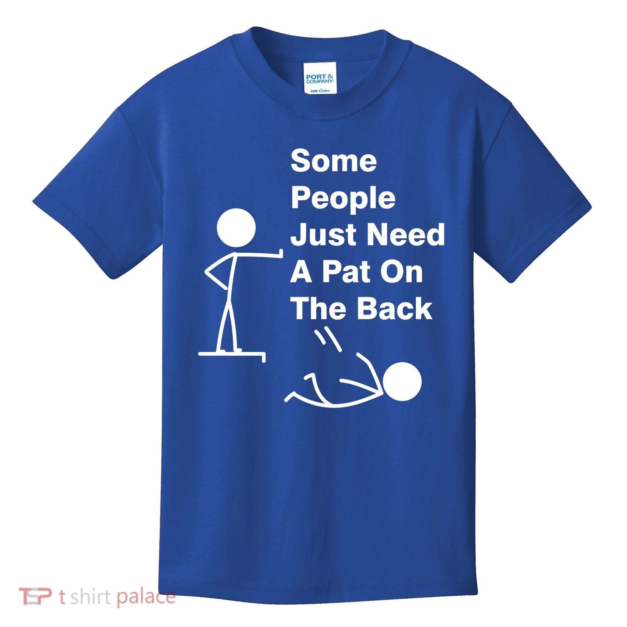 Some People Just Need A Pat On The Back Kids T-Shirt