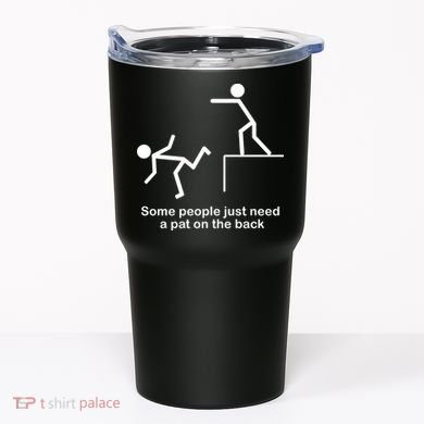 Some People Just Need A Pat The Back Tumbler