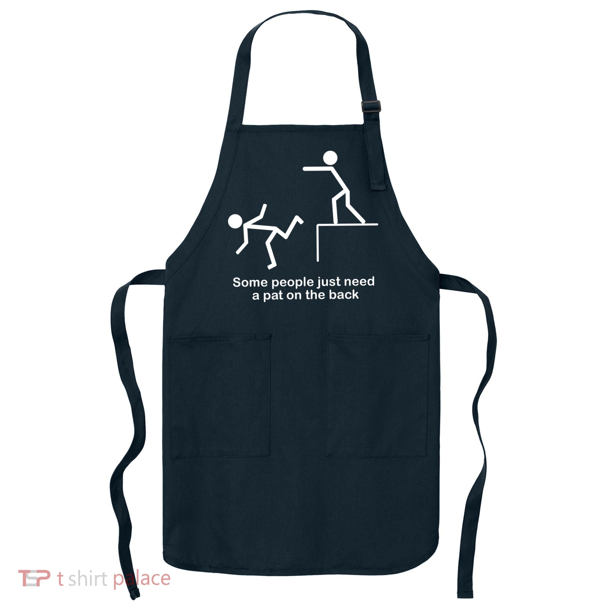 Some People Just Need A Pat The Back Apron