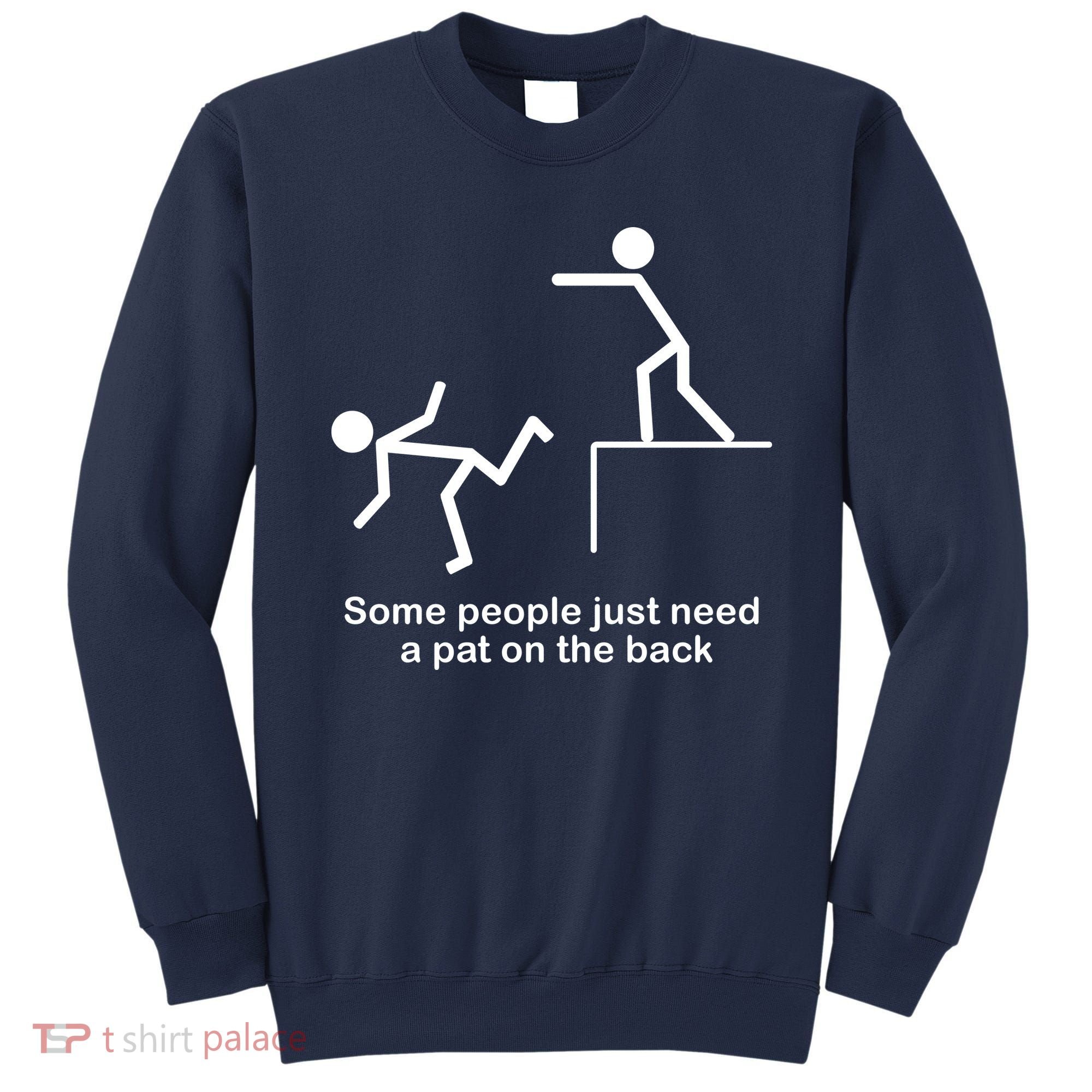 Some People Just Need A Pat The Back Sweatshirt