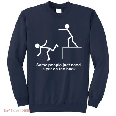 Some People Just Need A Pat The Back Sweatshirt