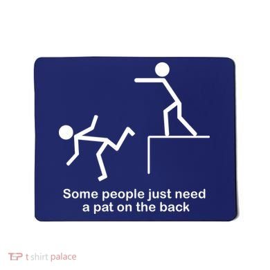 Some People Just Need A Pat The Back Mousepad