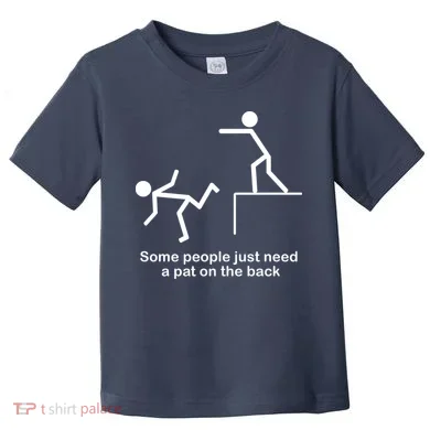 Some People Just Need A Pat The Back Toddler T-Shirt