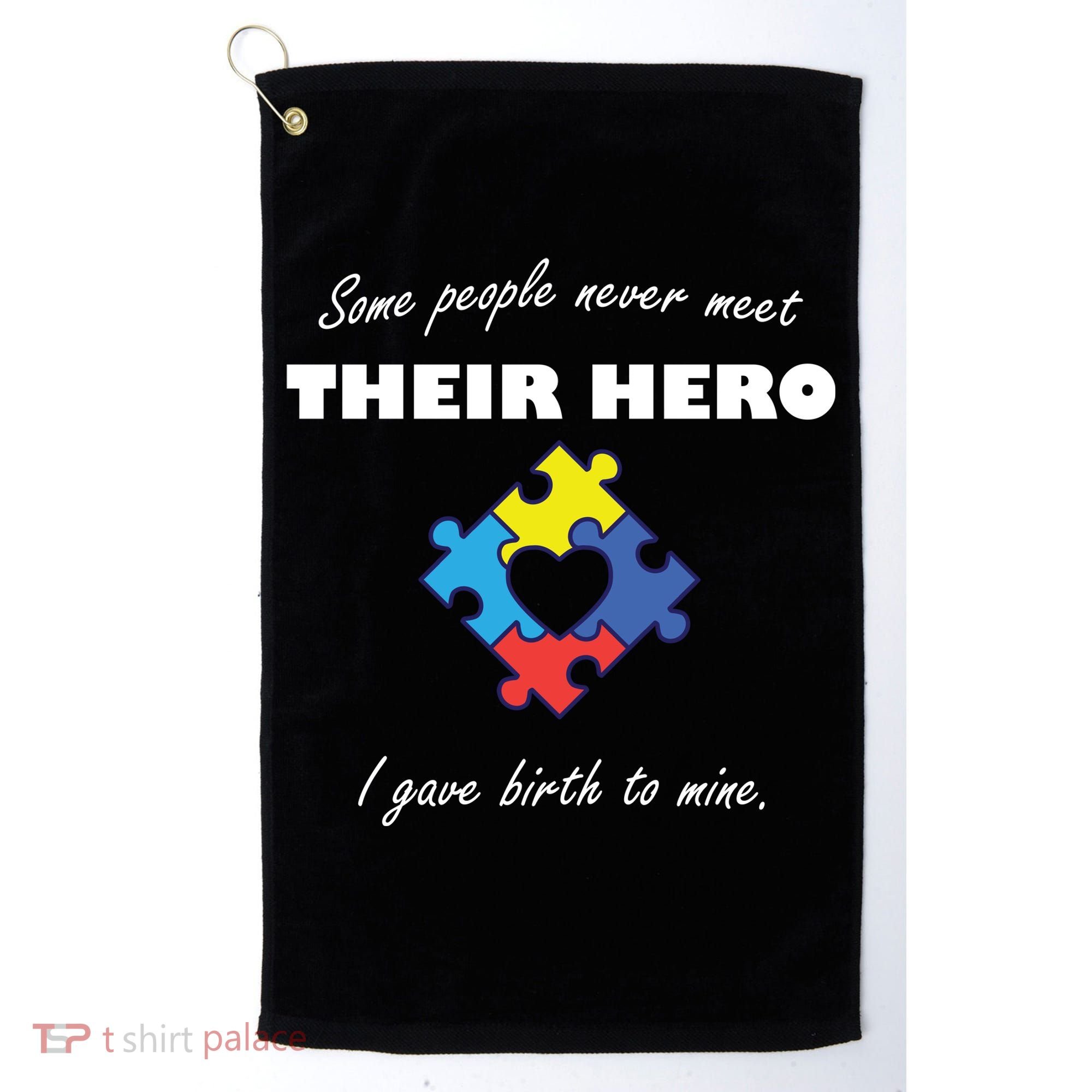 Some People Never Meet Their Hero I Gave Birth To Mine Golf Towel