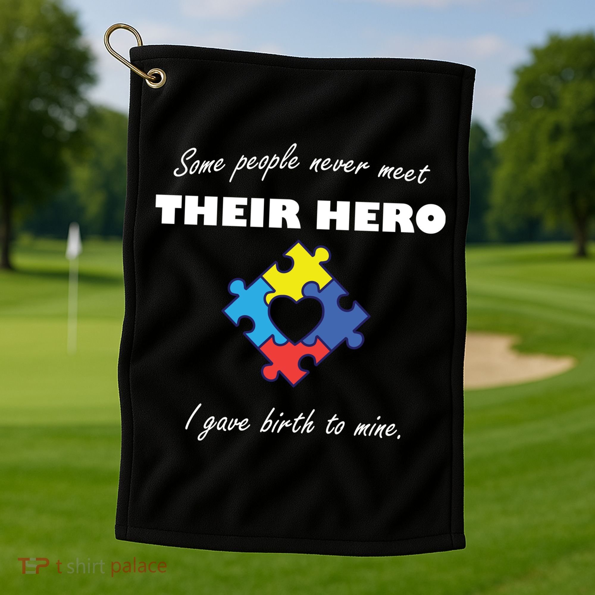 Some People Never Meet Their Hero I Gave Birth To Mine Golf Towel
