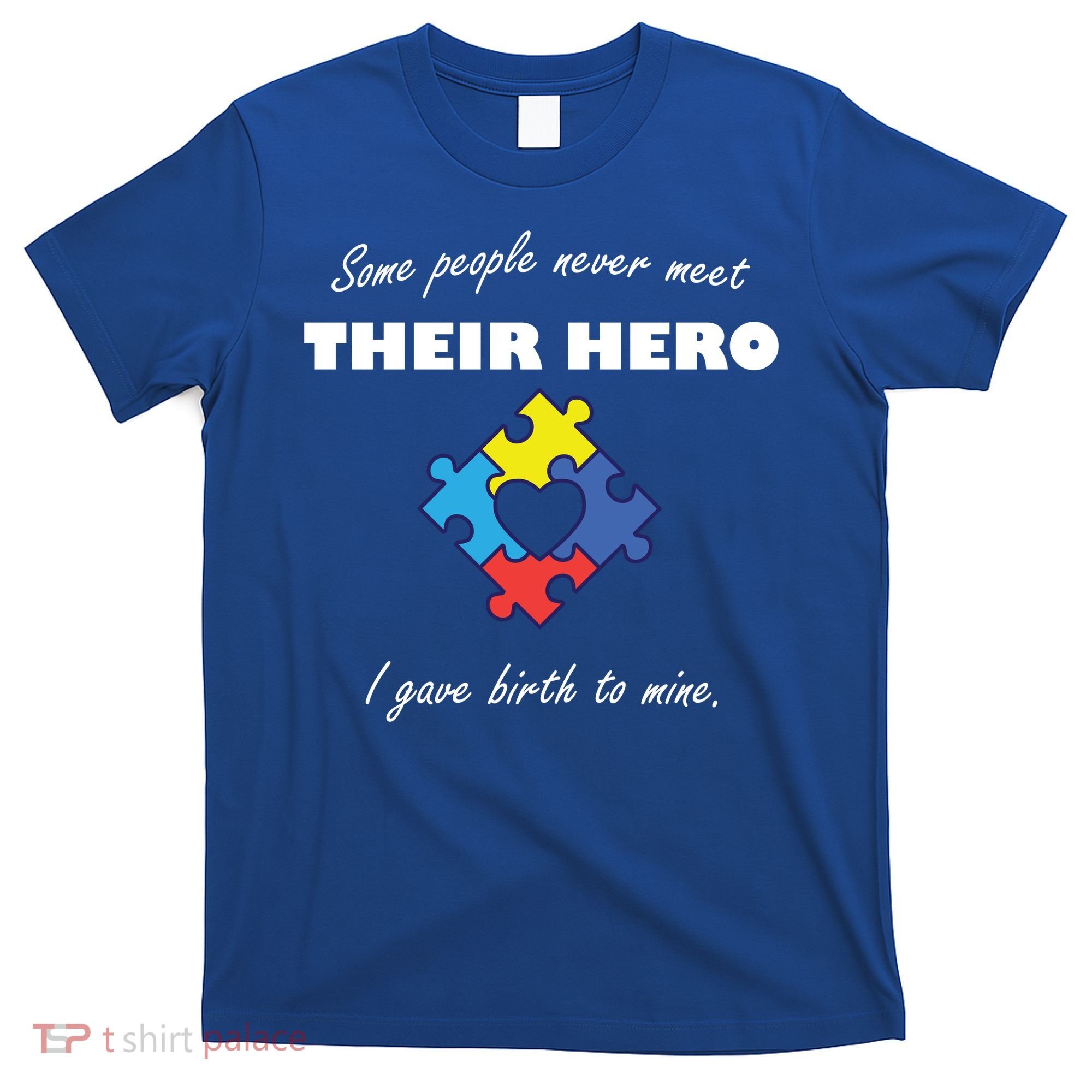 Some People Never Meet Their Hero I Gave Birth To Mine T-Shirt