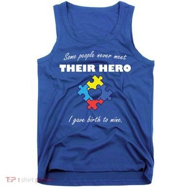 Some People Never Meet Their Hero I Gave Birth To Mine Tank Top