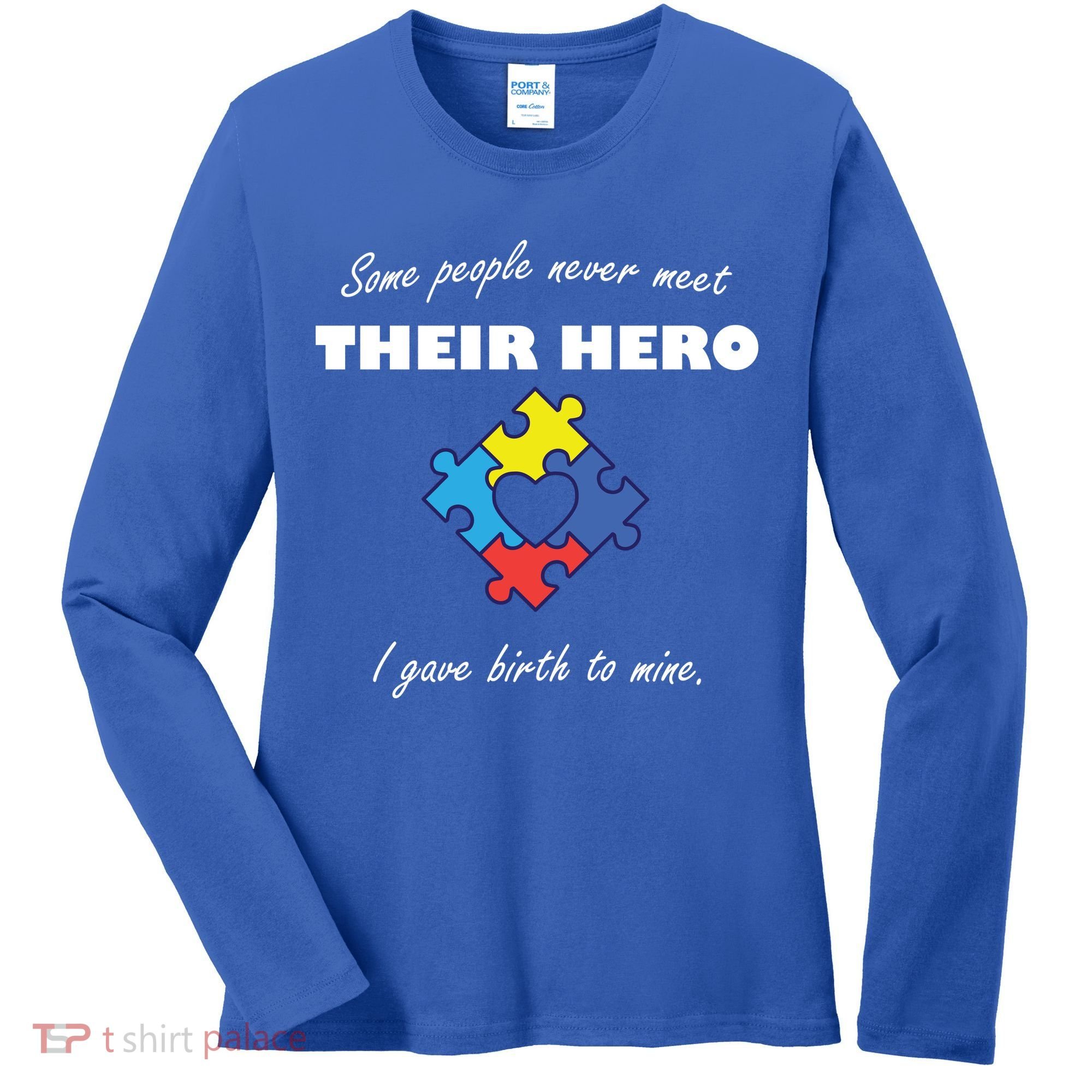 Some People Never Meet Their Hero I Gave Birth To Mine Women's Long Sleeve Shirt