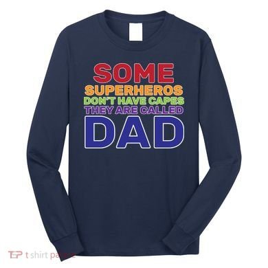 Some Superheros Don't Have Capes Dad Long Sleeve Shirt