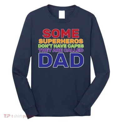 Some Superheros Don't Have Capes Dad Long Sleeve Shirt