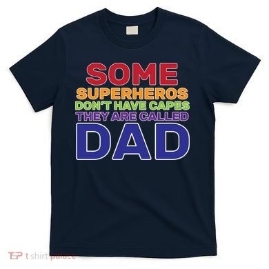 Some Superheros Don't Have Capes Dad T-Shirt