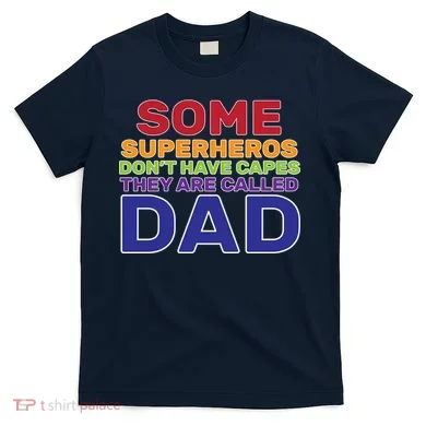 Some Superheros Don't Have Capes Dad T-Shirt