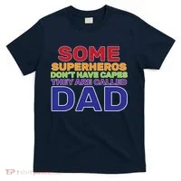 Some Superheros Don't Have Capes Dad T-Shirt thumb 0