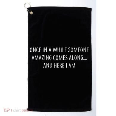 Someone Amazing Comes Along Golf Towel