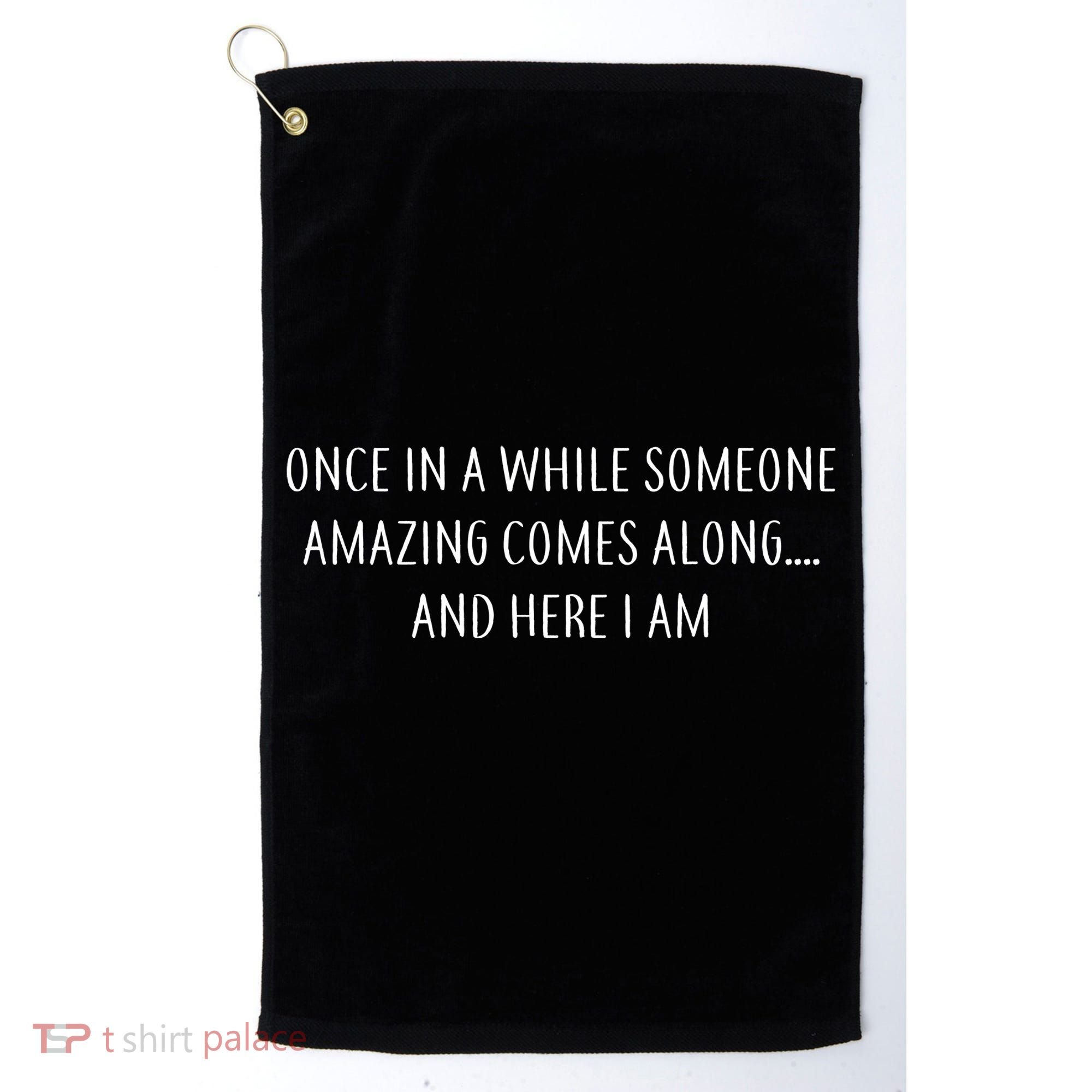 Someone Amazing Comes Along Golf Towel