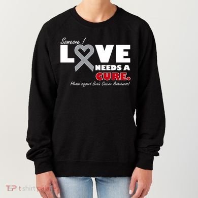 Someone I Love Needs A Cure Brain Cancer Awareness Women's Sweatshirt