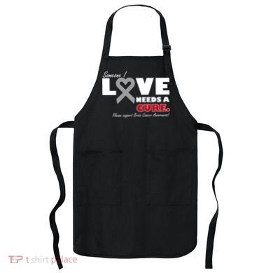 Someone I Love Needs A Cure Brain Cancer Awareness Apron