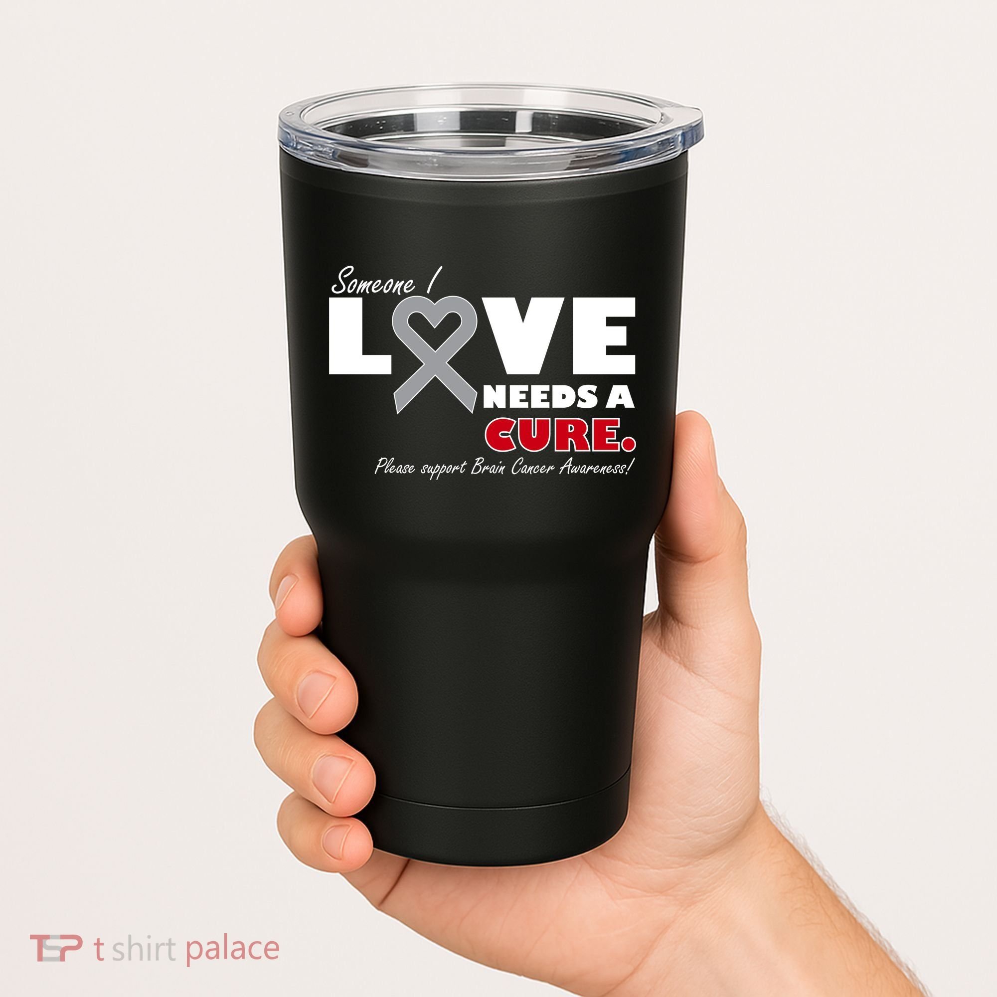Someone I Love Needs A Cure Brain Cancer Awareness Tumbler