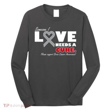 Someone I Love Needs A Cure Brain Cancer Awareness Long Sleeve Shirt