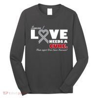 Someone I Love Needs A Cure Brain Cancer Awareness Long Sleeve Shirt thumb 0