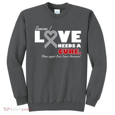 Someone I Love Needs A Cure Brain Cancer Awareness Sweatshirt