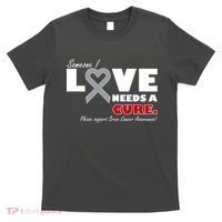 Someone I Love Needs A Cure Brain Cancer Awareness T-Shirt thumb 0
