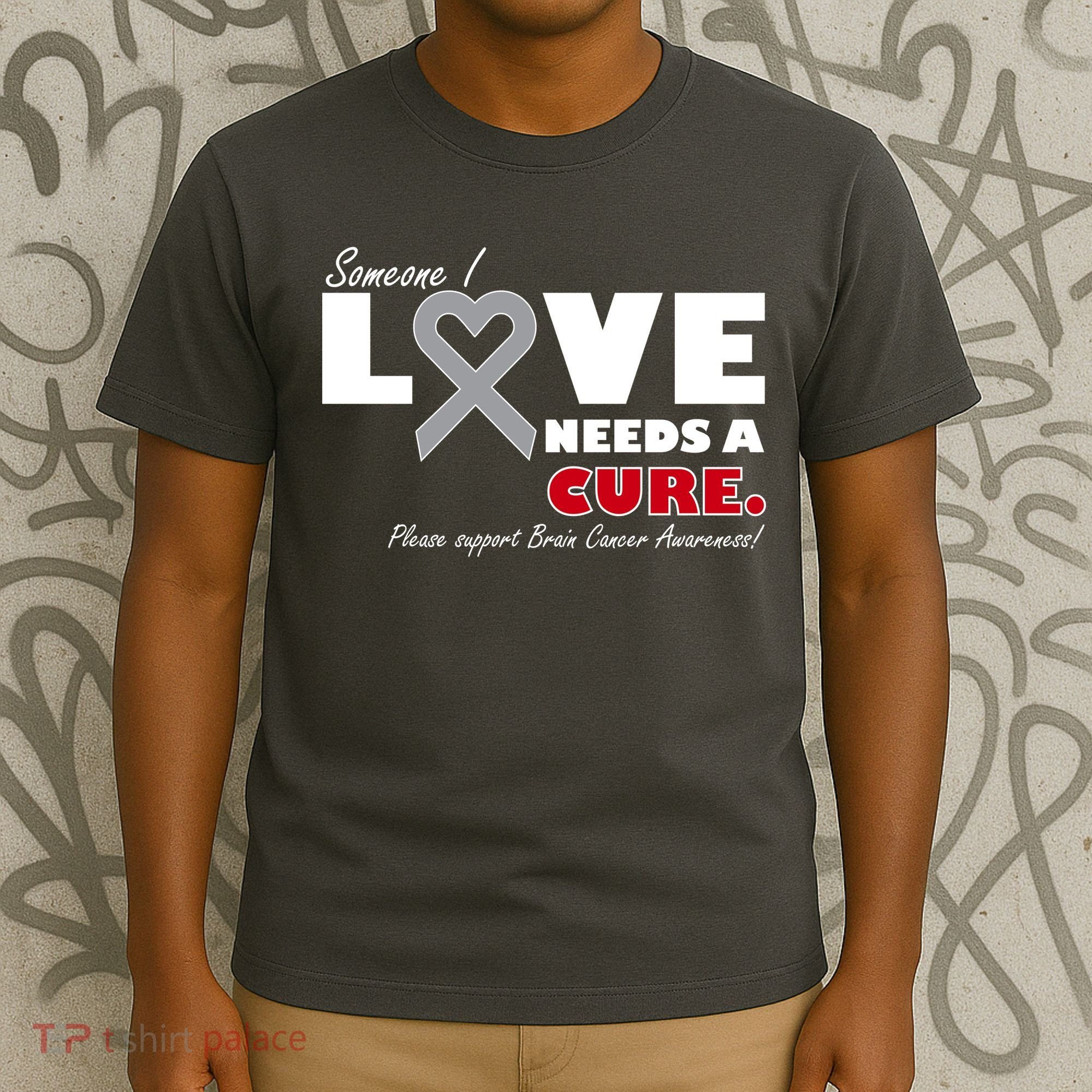 Someone I Love Needs A Cure Brain Cancer Awareness T-Shirt