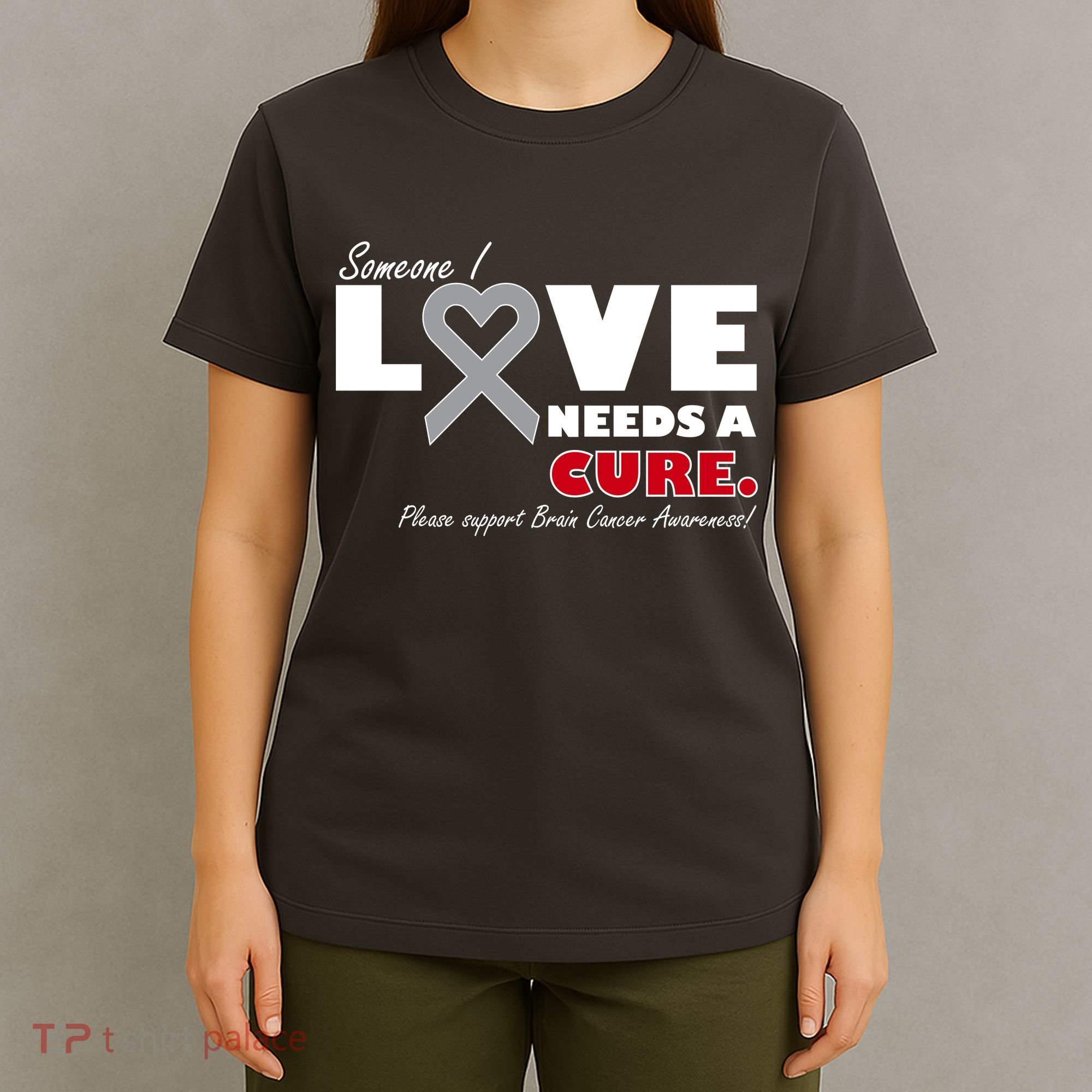 Someone I Love Needs A Cure Brain Cancer Awareness T-Shirt