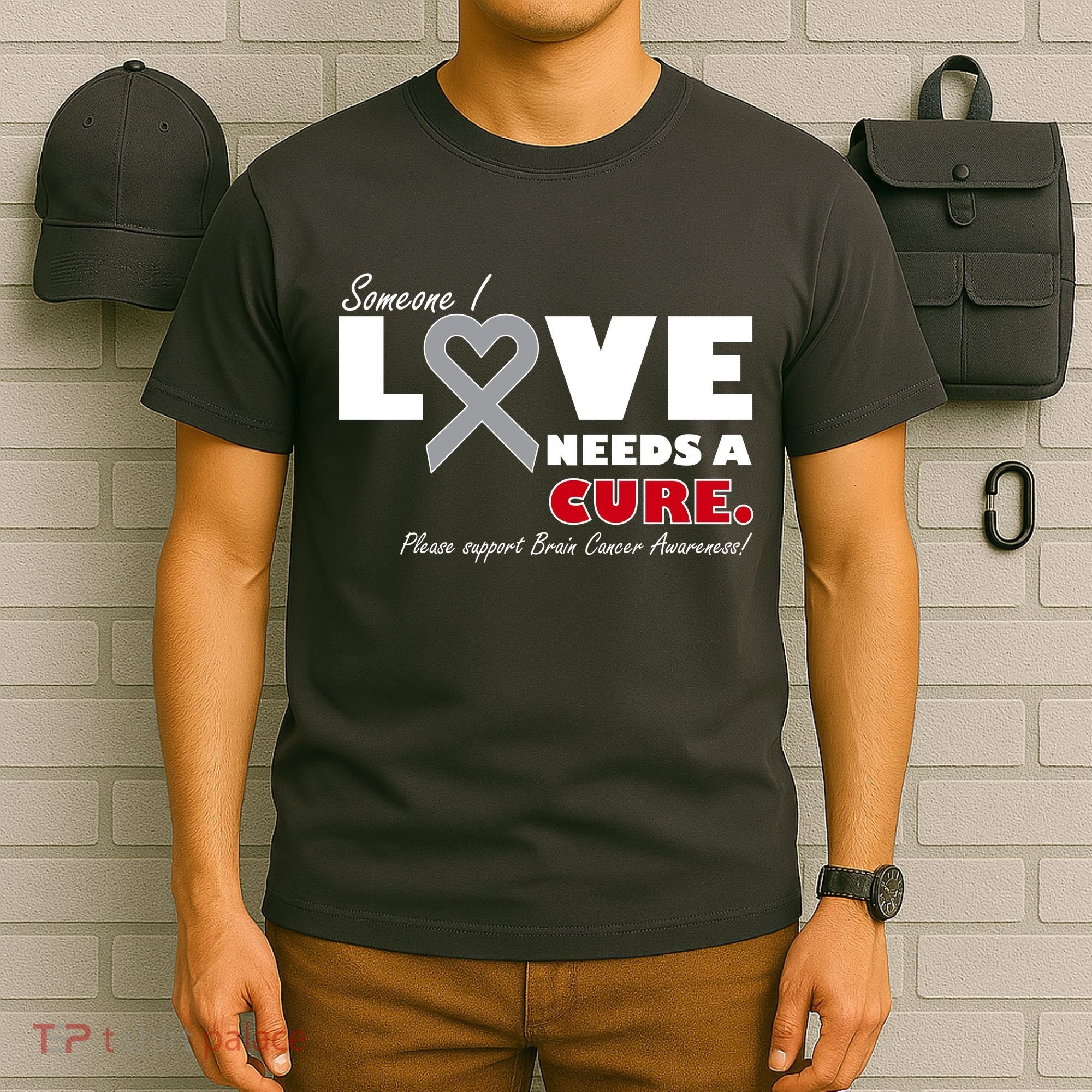 Someone I Love Needs A Cure Brain Cancer Awareness T-Shirt