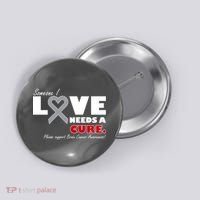 Someone I Love Needs A Cure Brain Cancer Awareness Button thumb 0