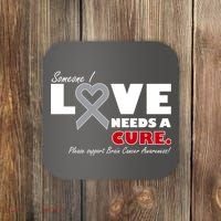 Someone I Love Needs A Cure Brain Cancer Awareness Coaster thumb 0