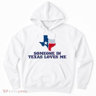 Someone In Texas Loves Me Home State Hoodie