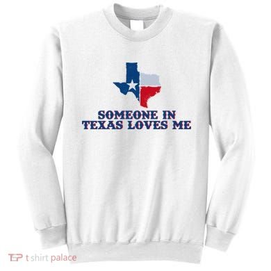 Someone In Texas Loves Me Home State Sweatshirt