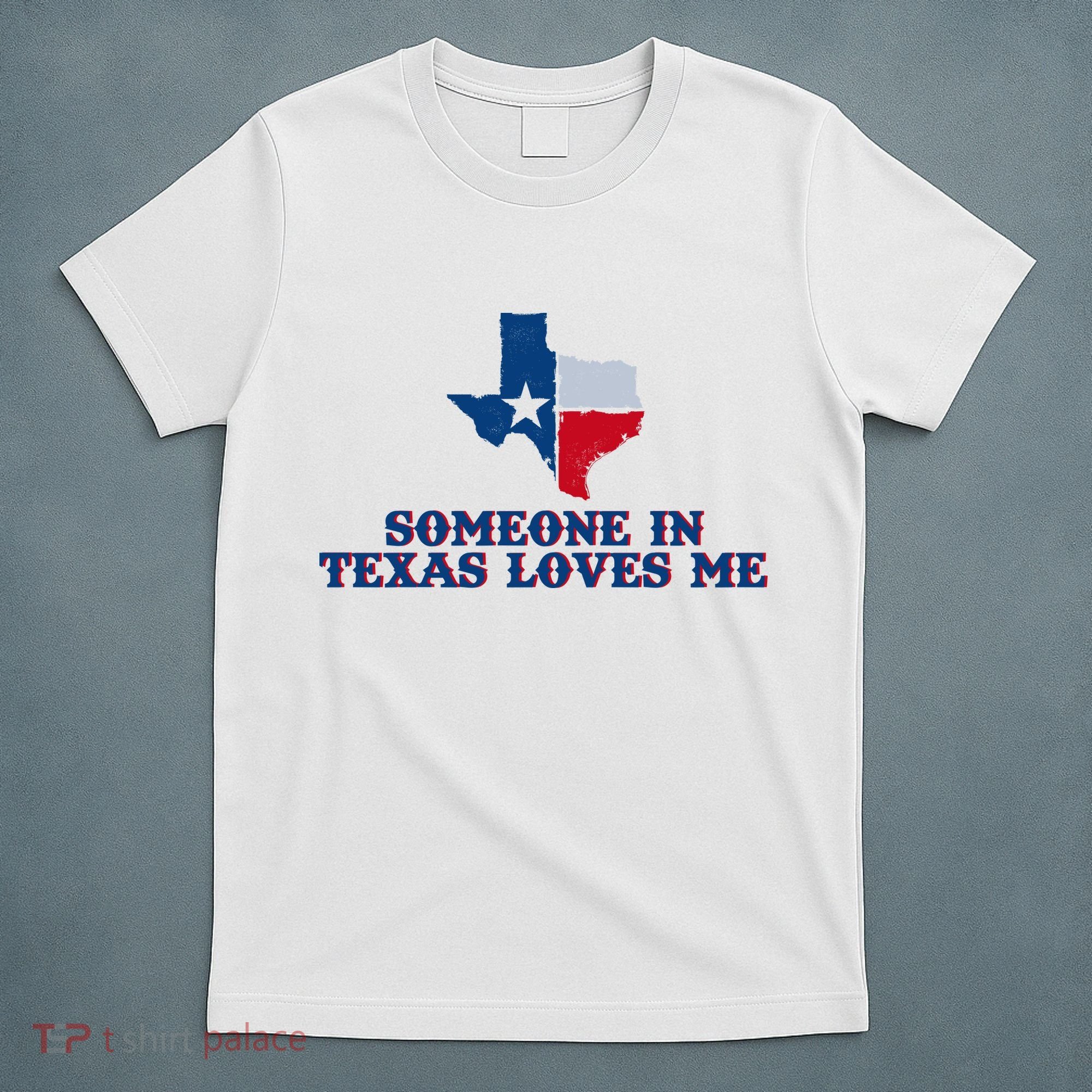 Someone In Texas Loves Me Home State T-Shirt