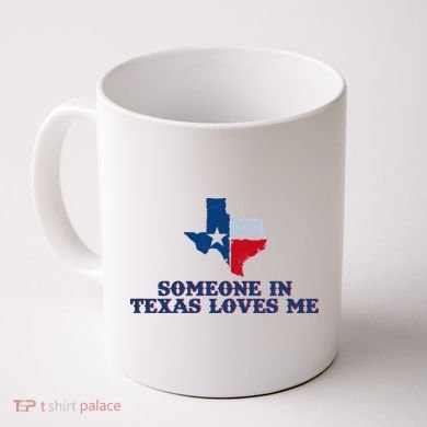 Someone In Texas Loves Me Home State Coffee Mug