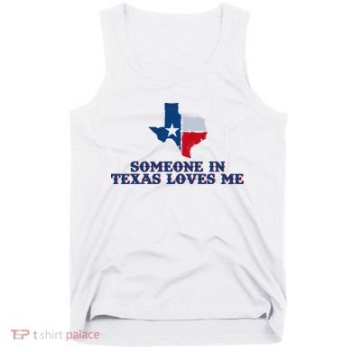 Someone In Texas Loves Me Home State Tank Top