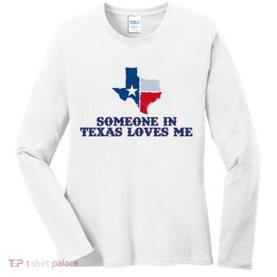 Someone In Texas Loves Me Home State Women's Long Sleeve Shirt
