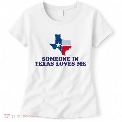 Someone In Texas Loves Me Home State Women's T-Shirt
