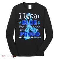 Someone Who Makes Me Proud Autism Awareness Long Sleeve Shirt thumb 0