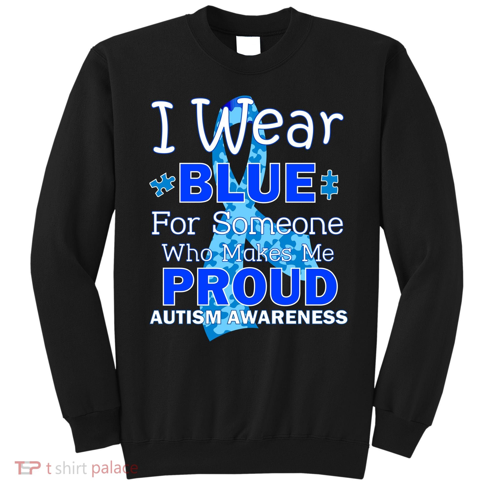 Someone Who Makes Me Proud Autism Awareness Sweatshirt
