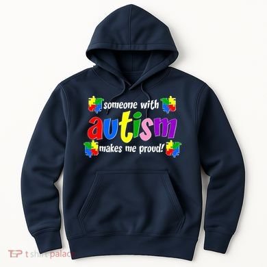Someone With Autism Makes Me Proud Hoodie