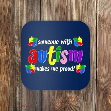 Someone With Autism Makes Me Proud Coaster