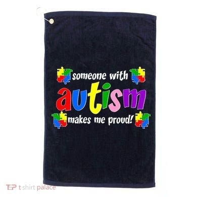 Someone With Autism Makes Me Proud Golf Towel