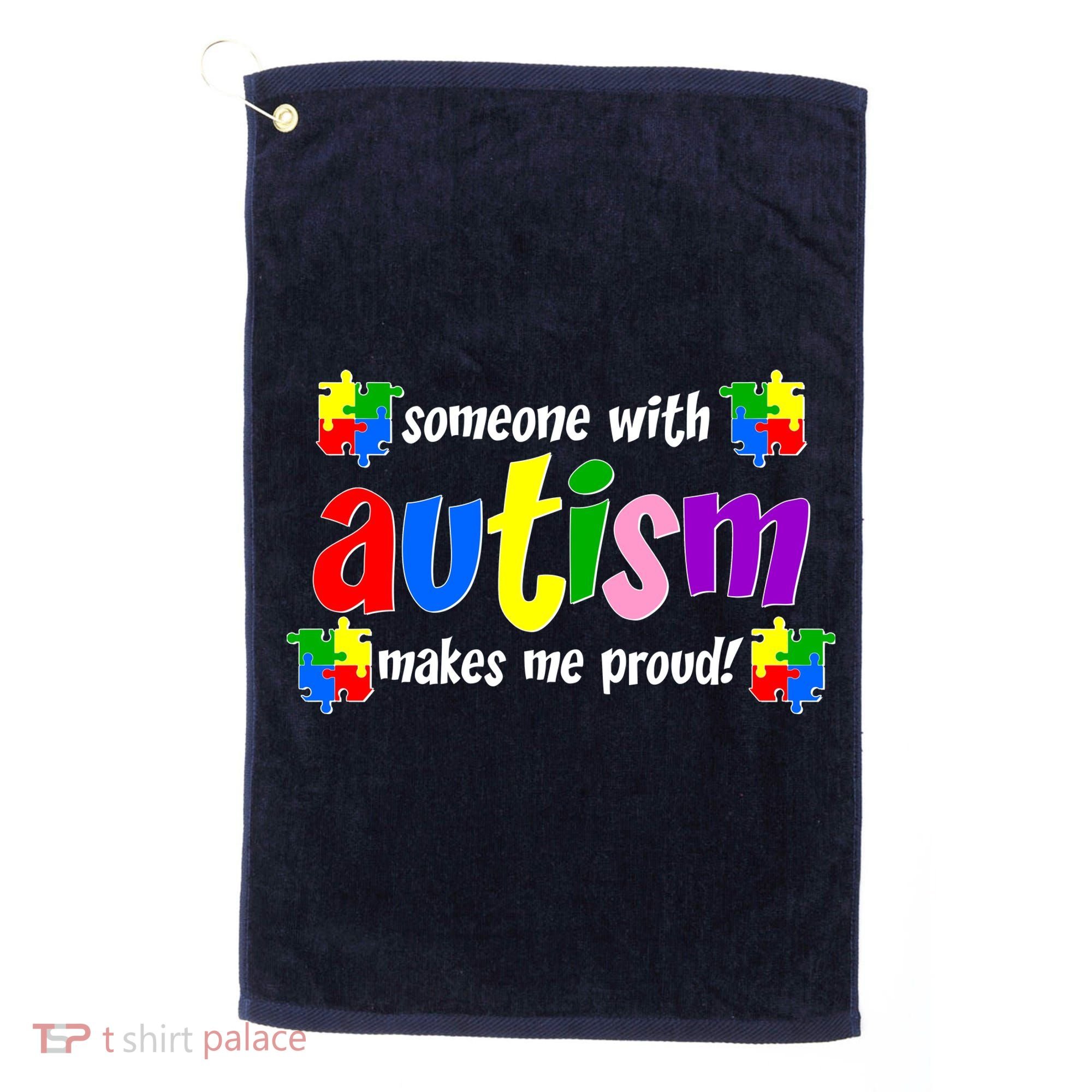 Someone With Autism Makes Me Proud Golf Towel