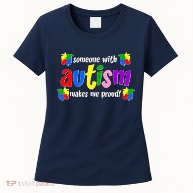 Someone With Autism Makes Me Proud Women's T-Shirt
