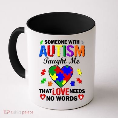 Someone With Autism Taught Me That Love Needs No Words Coffee Mug