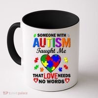 Someone With Autism Taught Me That Love Needs No Words Coffee Mug thumb 0